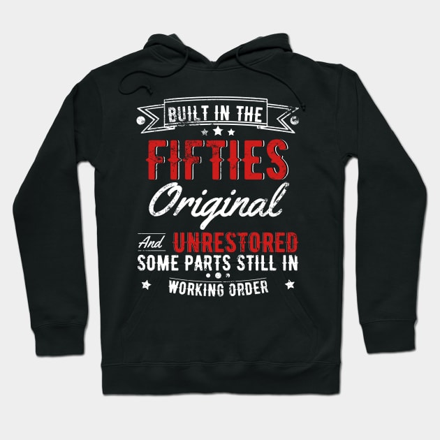 Built In The 50s Original And Unrestored, Original Parts, Funny Birthday Gift Hoodie by JustBeSatisfied